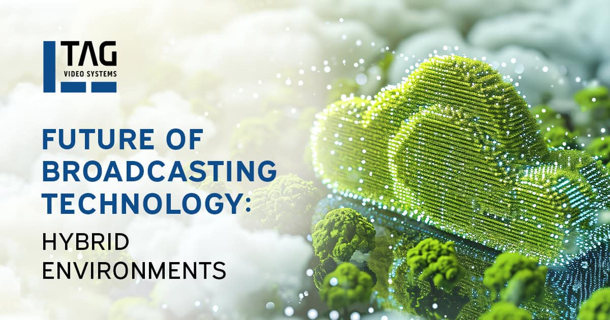 Future of Broadcasting Technology: Hybrid Environments 2